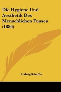 Schaffer, L: Hygiene Und Aesthetik Des Menschlichen Fusses (