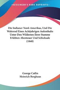 Catlin, G: Indianer Nord-Amerikas, Und Die Wahrend Eines Ach