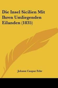 Fehr, J: Insel Sicilien Mit Ihren Umliegenden Eilanden (1835