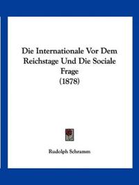 Schramm, R: Internationale Vor Dem Reichstage Und Die Social