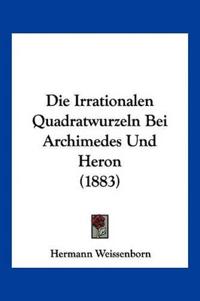 Weissenborn, H: Irrationalen Quadratwurzeln Bei Archimedes U