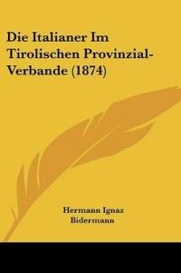 Bidermann, H: Italianer Im Tirolischen Provinzial-Verbande (