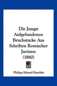 Huschke, P: Jungst Aufgefundenen Bruchstucke Aus Schriften R