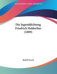 Grosch, R: Jugenddichtung Friedrich Holderlins (1899)