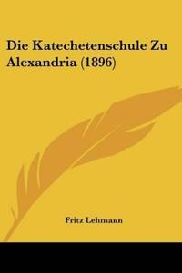 Lehmann, F: Katechetenschule Zu Alexandria (1896)