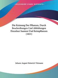 Tittmann, J: Keimung Der Pflanzen, Durch Beschreibungen Und