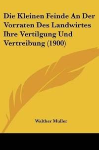 Muller, W: Kleinen Feinde An Der Vorraten Des Landwirtes Ihr