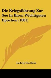 Henk, L: Kriegsfuhrung Zur See In Ihren Wichtigsten Epochen