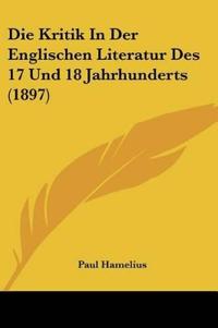 Hamelius, P: Kritik In Der Englischen Literatur Des 17 Und 1