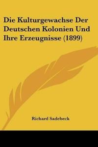 Kulturgewachse Der Deutschen Kolonien Und Ihre Erzeugnisse (