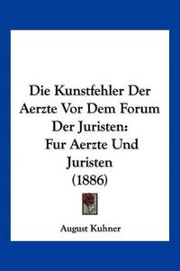 Kuhner, A: Kunstfehler Der Aerzte Vor Dem Forum Der Juristen