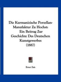 Zais, E: Kurmanizische Porzellan-Manufaktur Zu Hochst