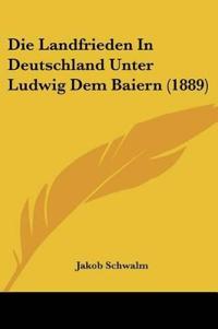 Schwalm, J: Landfrieden In Deutschland Unter Ludwig Dem Baie