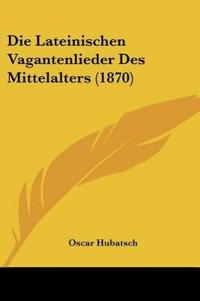 Hubatsch, O: Lateinischen Vagantenlieder Des Mittelalters (1