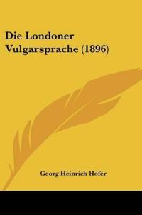 Hofer, G: Londoner Vulgarsprache (1896)