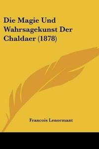 Lenormant, F: Magie Und Wahrsagekunst Der Chaldaer (1878)
