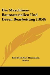 Wiebe, F: Maschinen-Baumaterialien Und Deren Bearbeitung (18