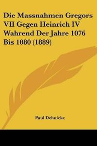 Dehnicke, P: Massnahmen Gregors VII Gegen Heinrich IV Wahren