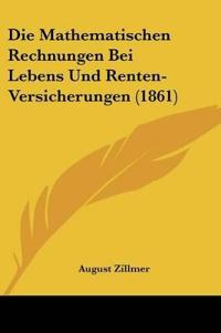 Zillmer, A: Mathematischen Rechnungen Bei Lebens Und Renten-