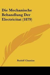 Clausius, R: Mechanische Behandlung Der Electricitat (1879)