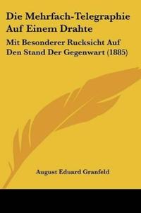 Granfeld, A: Mehrfach-Telegraphie Auf Einem Drahte