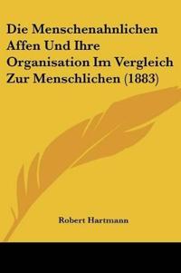 Hartmann, R: Menschenahnlichen Affen Und Ihre Organisation I