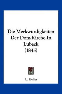 Heller, L: Merkwurdigkeiten Der Dom-Kirche In Lubeck (1845)