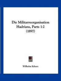 Schurz, W: Militarreorganisation Hadrians, Parts 1-2 (1897)