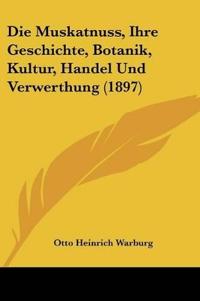 Warburg, O: Muskatnuss, Ihre Geschichte, Botanik, Kultur, Ha