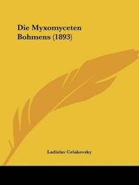 Celakovsky, L: Myxomyceten Bohmens (1893)