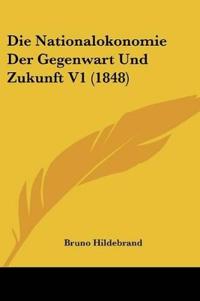 Hildebrand, B: Nationalokonomie Der Gegenwart Und Zukunft V1