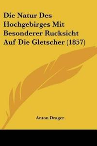 Drager, A: Natur Des Hochgebirges Mit Besonderer Rucksicht A