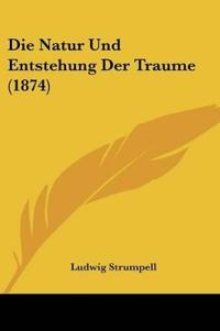 Strumpell, L: Natur Und Entstehung Der Traume (1874)