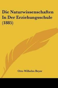 Beyer, O: Naturwissenschaften In Der Erziehungsschule (1885)