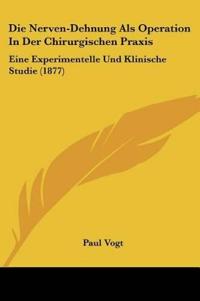 Vogt, P: Nerven-Dehnung Als Operation In Der Chirurgischen P