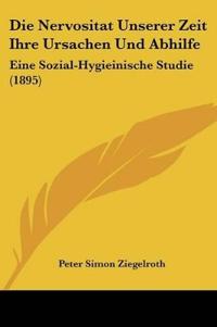 Ziegelroth, P: Nervositat Unserer Zeit Ihre Ursachen Und Abh