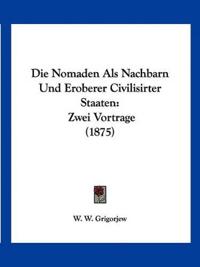 Grigorjew, W: Nomaden Als Nachbarn Und Eroberer Civilisirter