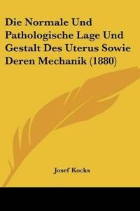 Kocks, J: Normale Und Pathologische Lage Und Gestalt Des Ute