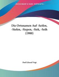 Vogt, P: Ortsnamen Auf -Seifen, -Siefen, -Siepen, -Siek, -Se