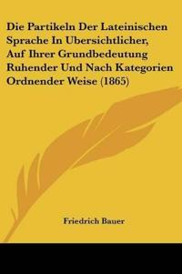 Bauer, F: Partikeln Der Lateinischen Sprache In Ubersichtlic