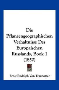 Trautvetter, E: Pflanzengeographischen Verhaltnisse Des Euro