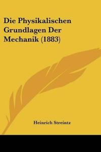 Streintz, H: Physikalischen Grundlagen Der Mechanik (1883)