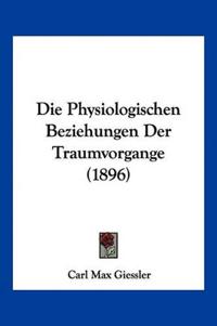 Giessler, C: Physiologischen Beziehungen Der Traumvorgange (