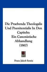 Sentis, F: Praebenda Theologalis Und Poenitentialis In Den C