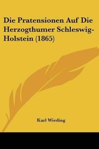 Wieding, K: Pratensionen Auf Die Herzogthumer Schleswig-Hols