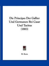 Kern, H: Principes Der Gallier Und Germanen Bei Casar Und Ta