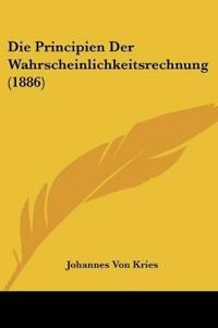 Kries, J: Principien Der Wahrscheinlichkeitsrechnung (1886)