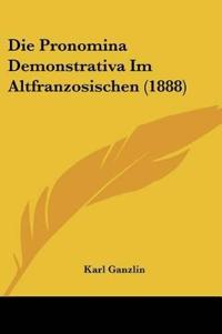 Ganzlin, K: Pronomina Demonstrativa Im Altfranzosischen (188