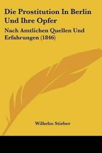 Stieber, W: Prostitution In Berlin Und Ihre Opfer