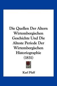 Pfaff, K: Quellen Der Altern Wirtembergischen Geschichte Und